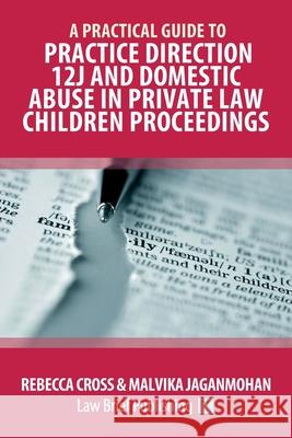 A Practical Guide to Practice Direction 12J and Domestic Abuse in Private Law Children Proceedings Rebecca Cross, Malvika Jaganmohan 9781913715816 Law Brief Publishing