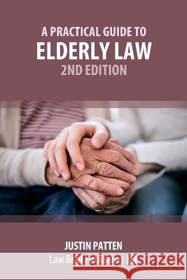 A Practical Guide to Elderly Law - 2nd Edition Justin Patten 9781913715847 Law Brief Publishing