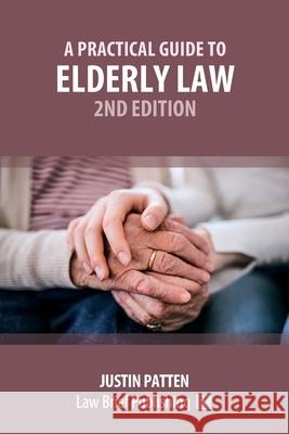 A Practical Guide to Elderly Law - 2nd Edition Justin Patten 9781913715847 Law Brief Publishing