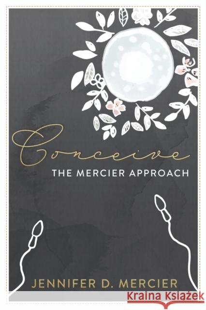 Conceive (Full colour edition): The Mercier Approach Jennifer Mercier 9781913717612