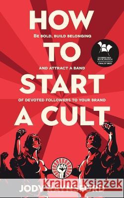 How To Start A Cult Jody Raynsford   9781913717698 Known Publishing