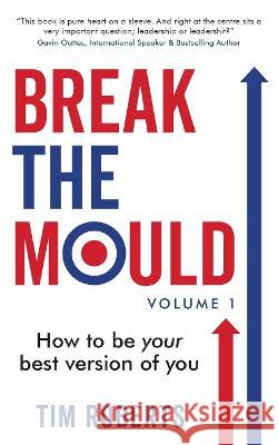 Break The Mould Tim Roberts   9781913717780 Known Publishing