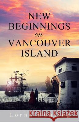 New Beginnings on Vancouver Island Lorna Hunting 9781913719388 Goldcrest Books International Ltd