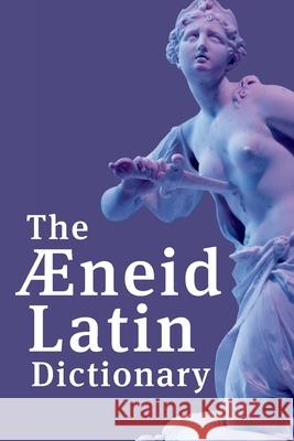 The Aeneid Latin Dictionary Henry S. Frieze Walter Dennison Nigel Wetters Gourlay 9781913725006