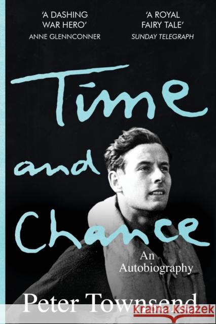 Time and Chance: An Autobiography Peter Townsend 9781913727130 Silvertail Books