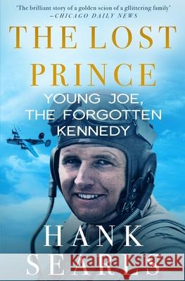 The Lost Prince: Young Joe, the Forgotten Kennedy Hank Searls 9781913727390 Silvertail Books