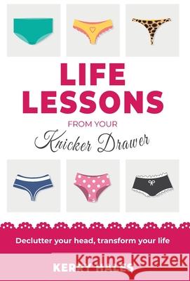 Life Lessons from your Knicker Drawer Kerry Hales 9781913728373