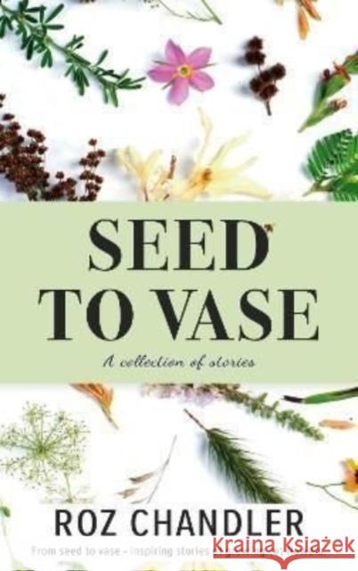 Seed To Vase Roz Chandler 9781913728618 Authors & Co