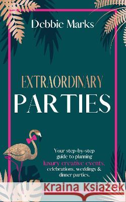 Extraordinary Parties Debbie Marks 9781913728687 Authors & Co