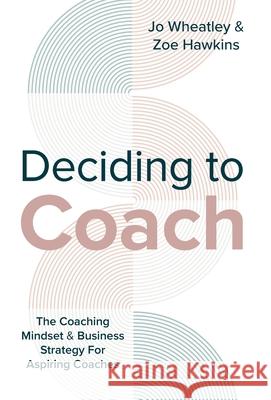 Deciding To Coach Joanne Wheatley Zoe Hawkins 9781913728717 Authors & Co
