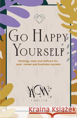 Go Happy Yourself Phillip, Yvonne 9781913728779