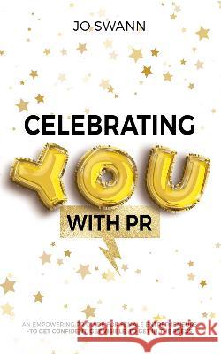 Celebrating YOU with PR! Swann, Jo 9781913728854 Authors & Co