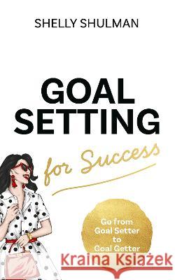 Goal Setting for Success Shulman, Shelly 9781913728861