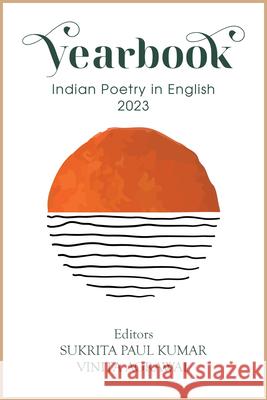 The Yearbook of Indian Poetry in English 2023 Vinita Agrawal Sukrita Paul Kumar 9781913738129