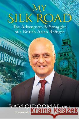 My Silk Road: The Adventures & Struggles of a British Asian Refugee Ram Gidoomal 9781913738594 Pippa Rann Books