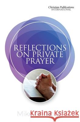 Reflections on Private Prayer Mike Endicott 9781913741051