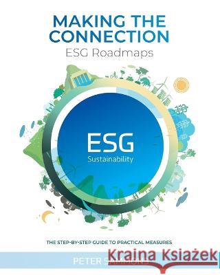 Making the Connection - ESG Roadmaps: The Step-By-Step Guide to Practical Measures Peter Sammons 9781913741112 Inspiration - Assurance Publications
