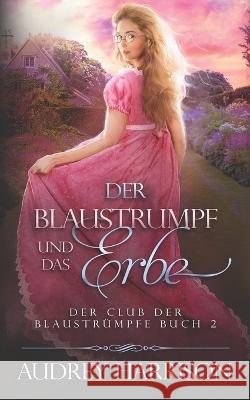 Der Blaustrumpf und das Erbe: Der Club der Blaustrumpfe Buch 2 Daniela M Hartinger Audrey Harrison  9781913742126 Bry Publishing