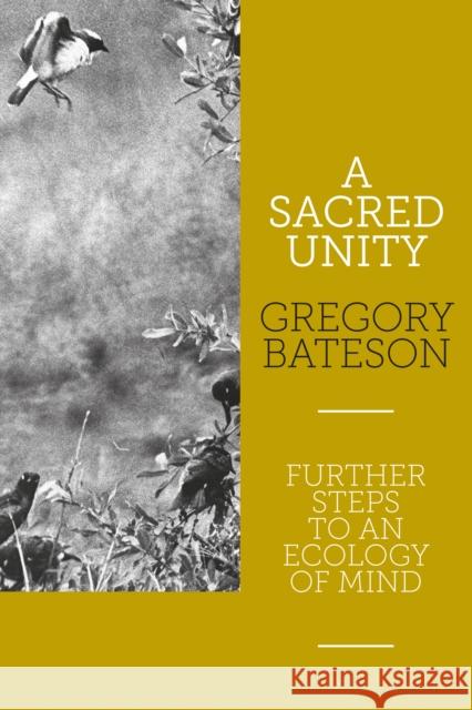 A Sacred Unity: Further Steps to an Ecology of Mind Gregory Bateson 9781913743796 Triarchy Press