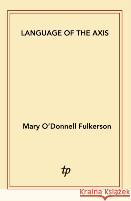 Language of the Axis Mary O'Donnell Fulkerson 9781913743956