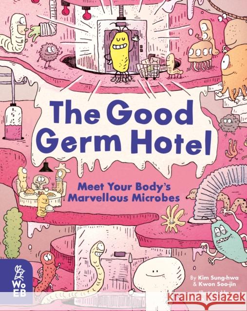 The Good Germ Hotel: Meet Your Body's Marvellous Microbes Kwon Soo-jin 9781913750152