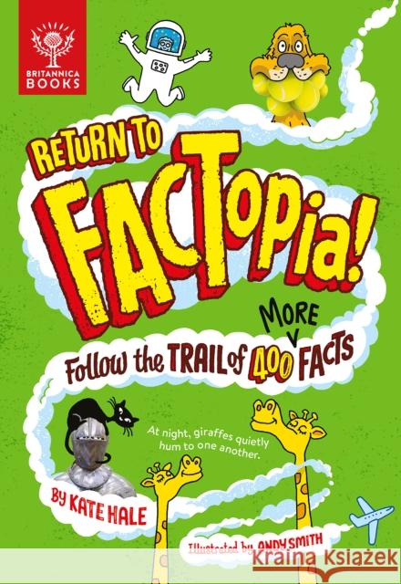 Return to FACTopia!: Follow the Trail of 400 More Facts [Britannica] Britannica Group 9781913750398