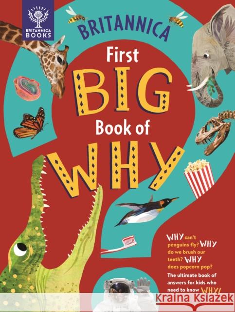 Britannica First Big Book of Why: Why can't penguins fly? Why do we brush our teeth? Why does popcorn pop? The ultimate book of answers for kids who need to know WHY! Britannica Group 9781913750411 What on Earth Publishing Ltd