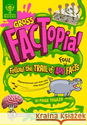 Gross Factopia!: Follow the Trail of 400 Foul Facts  9781913750688 Britannica Books