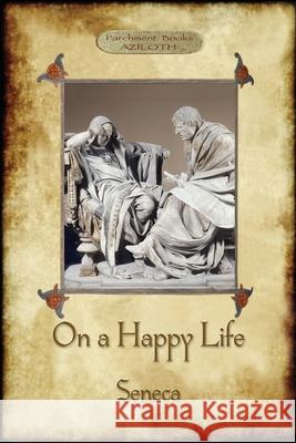 On A Happy Life Lucius Annaeus Seneca Robert L'Estrange 9781913751043 Aziloth Books