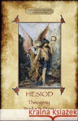 Hesiod - Theogeny; Works & Days: Illustrated, with an Introduction by H.G. Evelyn-White Hesiod                                   Hugh Evelyn-White 9781913751913