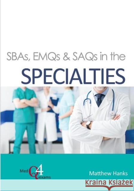 SBAs, EMQs & SAQs in the SPECIALTIES Matthew Hanks 9781913755003 TFM Publishing Ltd