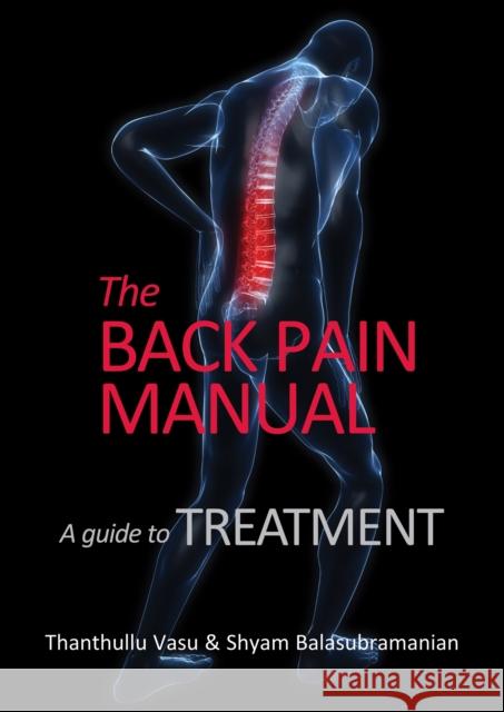 The back pain manual: A guide to treatment Shyam Balasubramania 9781913755492 Tfm Publishing