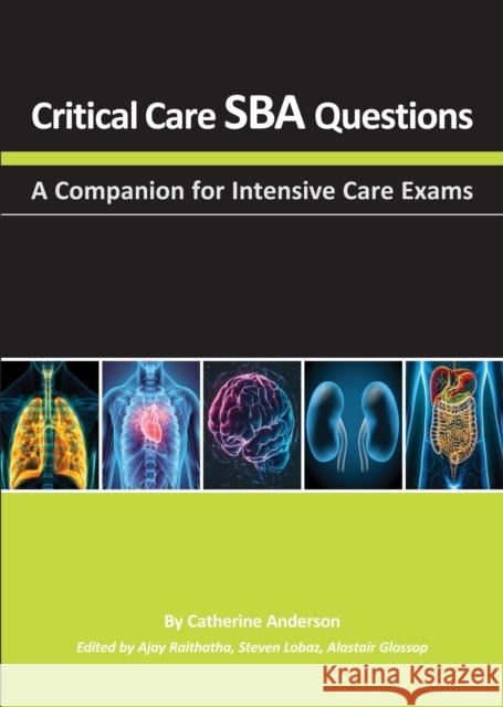 Critical Care SBA Questions: A Companion for Intensive Care Exams Catherine Anderson 9781913755577