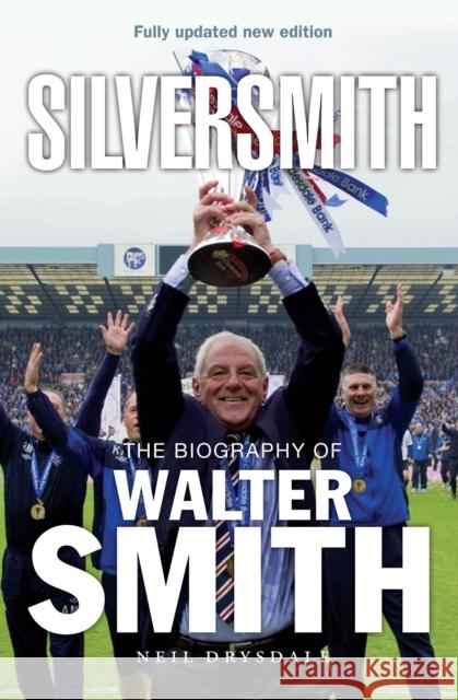 Silversmith: The Biography of Walter Smith Neil Drysdale 9781913759070