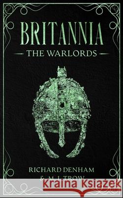 Britannia: The Warlords M. J. Trow, Richard Denham 9781913762544 BLKDOG Publishing
