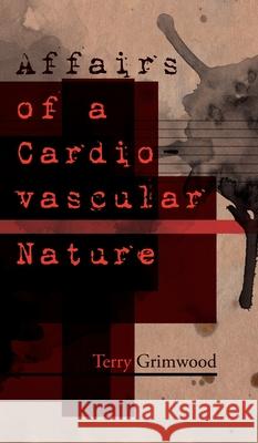 Affairs of a Cardiovascular Nature Terry Grimwood 9781913766023 Eibonvale Press