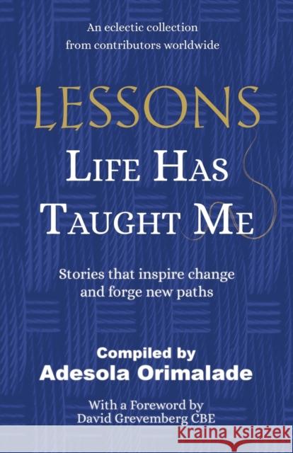 Lessons Life Has Taught Me: Stories that inspire change and forge new paths Adesola Orimalade 9781913770563 Book Brilliance Publishing