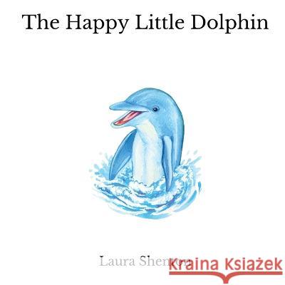 The Happy Little Dolphin Laura Shenton 9781913779412 Iridescent Toad Publishing