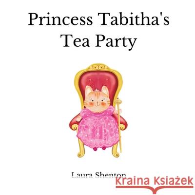 Princess Tabitha's Tea Party Laura Shenton 9781913779535 Iridescent Toad Publishing