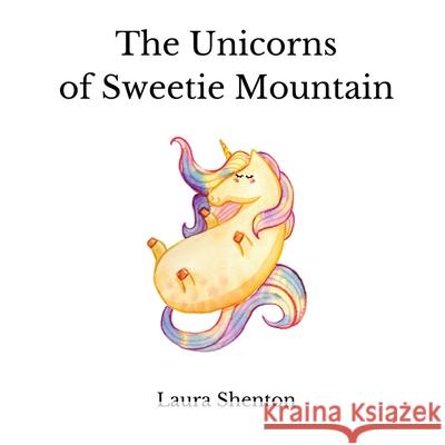 The Unicorns of Sweetie Mountain Laura Shenton 9781913779740 Iridescent Toad Publishing