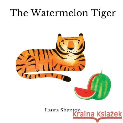 The Watermelon Tiger Laura Shenton 9781913779788 Iridescent Toad Publishing