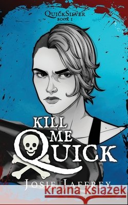 Kill Me Quick Josie Jaffrey 9781913786588