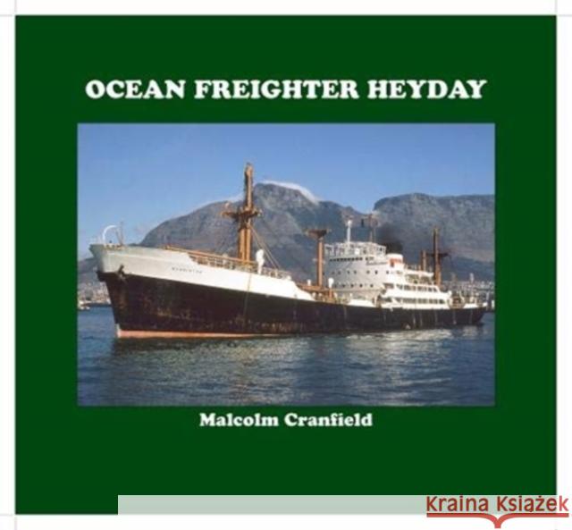 OCEAN FREIGHTER HEYDAY MALCOLM CRANFIELD 9781913797027