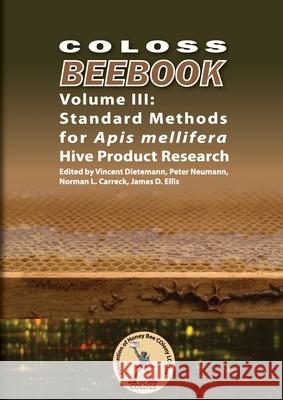 COLOSS BEEBOOK - Volume III: Standard Methods for Apis mellifera Hive Product Research Vincent L Dietemann Et Al (Editors) 9781913811051 International Bee Research Association