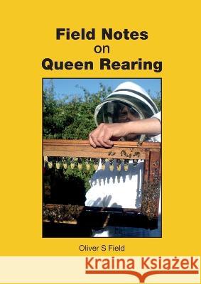 Field Notes on Queen Rearing Oliver S Field   9781913811136 Ibra & Nbb