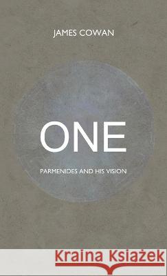 One: Parmenides and his Vision James Cowan   9781913816629 Balgo Hills Publishing