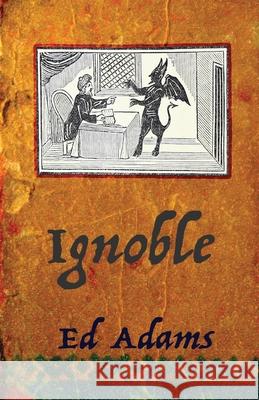 ignoble: Corrupt and Sleaze Compendium Ed Adams 9781913818241 Firstelement