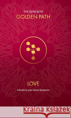 Love: A guide to your Venus Sequence Richard Rudd   9781913820053 Gene Keys Publishing