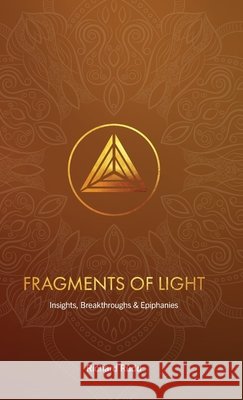 Fragments of Light: Insights, Breakthroughs & Epiphanies Richard Rudd   9781913820114 Gene Keys Publishing