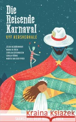 Die Reisende Karnaval: Vyf Kersverhale Zelda Bezuidenhout Zerelda Esterhuizen Corlia Fourie 9781913822057 Fortis Africa Books